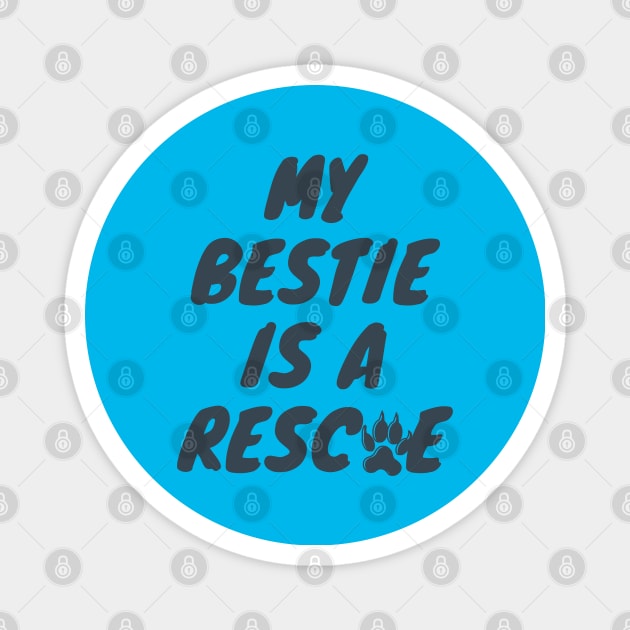 My Bestie is a Rescue Magnet by NatWell